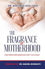 The Fragrance of Motherhood: A Mother's Influence as a Gift to a Child 