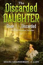 The Discarded Daughter Book 1 - Discarded: A Pride & Prejudice Variation 