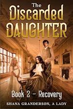 The Discarded Daughter Book 2 - Recovery: A Pride & Prejudice Variation 