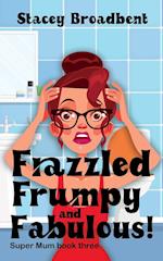Frazzled, Frumpy and Fabulous!