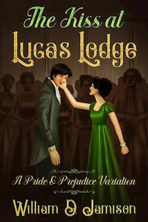 The Kiss at Lucas Lodge: A Pride & Prejudice Variation