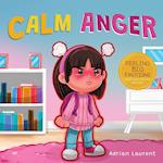 Calm Anger: A Colorful Kids Picture Book for Temper Tantrums, Anger Management and Angry Children Age 2 to 6, 3 to 5 