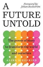 A Future Untold: The Power of Story to Transform the World and Ourselves 