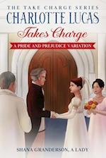 Charlotte Lucas Takes Charge - Book 1 of the Take Charge series: A Pride and Prejudice Variation 