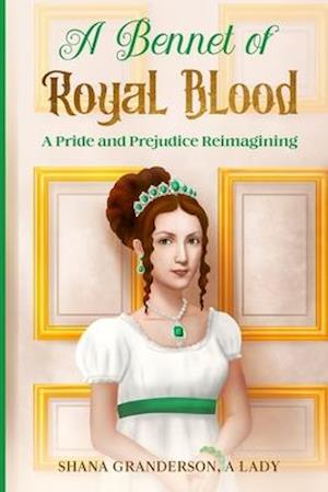 A Bennet of Royal Blood: A Pride and Prejudice Reimagining