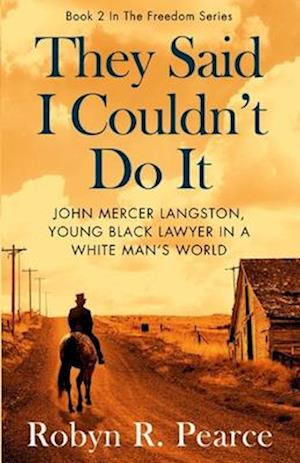 They Said I Couldn't Do It : John Mercer Langston, Young Black Lawyer in a White Man's World