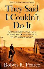 They Said I Couldn't Do It : John Mercer Langston, Young Black Lawyer in a White Man's World 