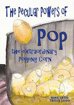 The Peculiar Powers of Pop the Extraordinary Popping Corn 