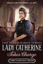 Lady Catherine Takes Charge: A Pride & Prejudice Variation 