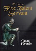 To Be a Five Talent Servant 