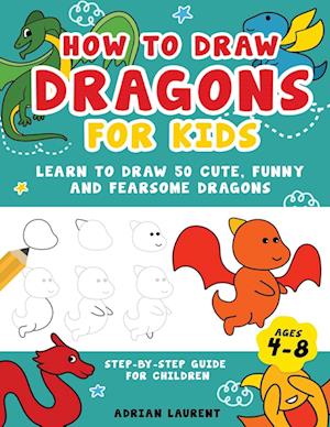 How to Draw Dragons for Kids 4-8