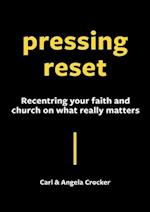 Pressing Reset: Recentring your faith and church on what really matters 