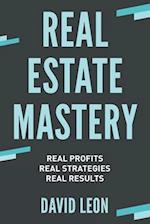 Real Estate Mastery; Real Profits, Real Strategies, Real Results 