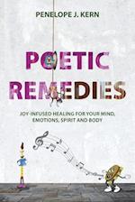 Poetic Remedies: Joy-Infused Healing for your Mind, Emotions, Spirit and Body 