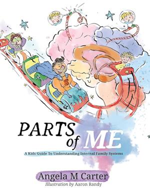 Parts Of Me: A Kids Guide To Understanding Internal Family Systems