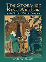 Story of King Arthur and Other Celtic Heroes