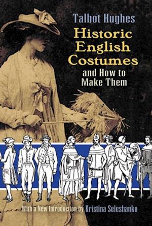 Historic English Costumes and How to Make Them