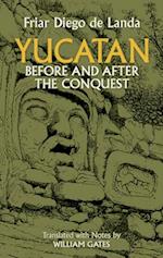 Yucatan Before and After the Conquest