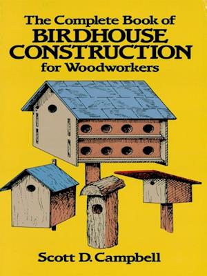 Complete Book of Birdhouse Construction for Woodworkers