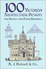 100 Victorian Architectural Designs for Houses and Other Buildings