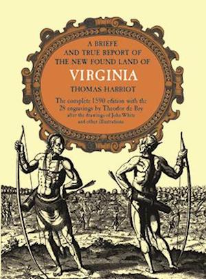 A Brief and True Report of the New Found Land of Virginia