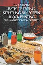 Batik, Tie Dyeing, Stenciling, Silk Screen, Block Printing