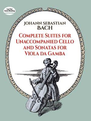 Complete Suites for Unaccompanied Cello and Sonatas for Viola Da Gamba