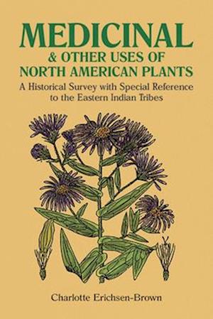 Medicinal and Other Uses of North American Plants