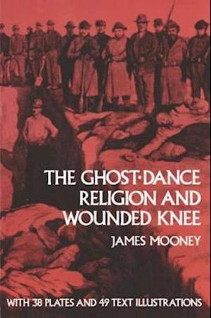 The Ghost-dance Religion and Wounded Knee