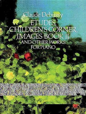 Etudes, Children's Corner, Images Book II: And Other Works for Piano