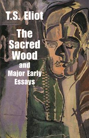 The Sacred Wood and Major Early Essays