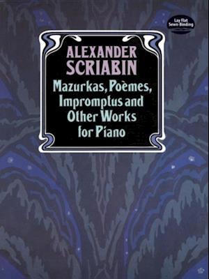 Mazurkas, Poemes, Impromptus and Other Pieces for Piano