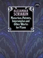 Mazurkas, Poemes, Impromptus and Other Pieces for Piano