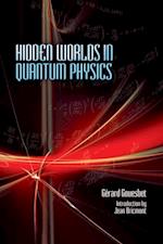 Hidden Worlds in Quantum Physics
