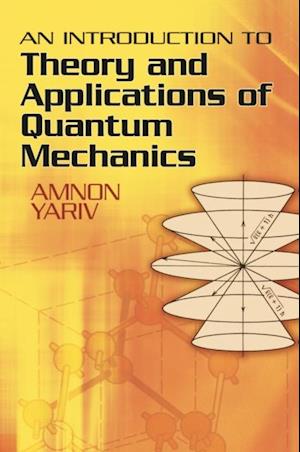 Introduction to Theory and Applications of Quantum Mechanics