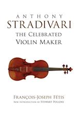 Anthony Stradivari the Celebrated Violin Maker