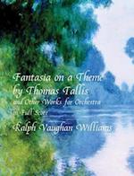 Fantasia on a Theme by Thomas Tallis and Other Works for Orchestra in Full Score