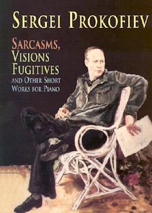 Sarcasms, Visions Fugitives and Other Short Works for Piano