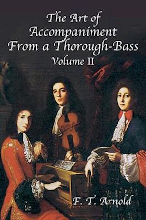 The Art of Accompaniment from a Thorough-Bass as Practiced in the XVIIth & XVIIIth Centuries