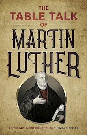 The Table Talk of Martin Luther