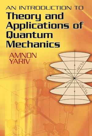 An Introduction to Theory and Applications of Quantum Mechanics