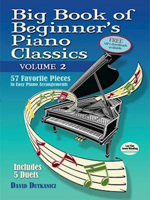 Big Book of Beginner's Piano Classics Volume Two: 57 Favorite Pieces in Easy Piano Arrangements with Downloadable Mp3s