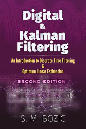 Digital and Kalman Filtering: An Introduction to Discrete-Time Filtering and Optimum Linear Estimation, Seco
