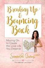Breaking Up and Bouncing Back: Moving on to Create the Love You Deserve