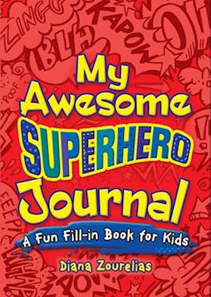 My Awesome Superhero Journal: A Fun Fill-in Book for Kids