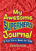 My Awesome Superhero Journal: A Fun Fill-in Book for Kids