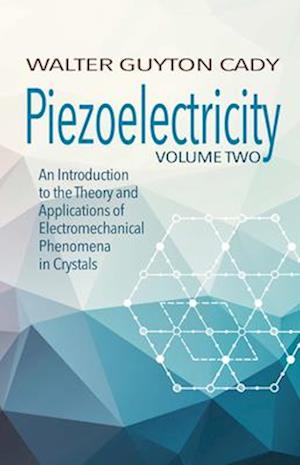 Piezoelectricity: Volume Two: An Introduction to the Theory and Applications of Electromechanical Phenomena in Crystals