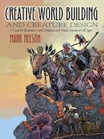 Creative World Building and Creature Design: A Guide for Illustrators, Game Designers, and Visual Creatives of All Types