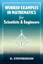 Worked Examples in Mathematics for Scientists and Engineers