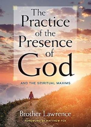 The Practice of the Presence of God: and The Spiritual Maxims